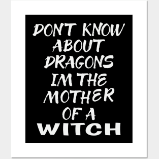 SPECIAL WICCA GIFT: DONT KNOW ABOUT DRAGONS IM THE MOTHER OF A WITCH T-SHIRT Posters and Art